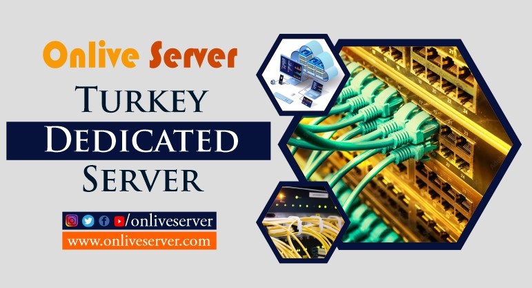 Turkey Dedicated Server - The Fastest Network Hosting Solution by Onlive Server